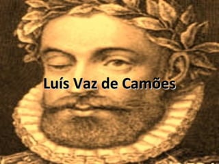Luís Vaz de CamõesLuís Vaz de Camões
 