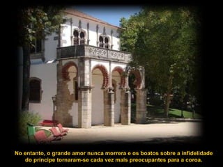 No entanto, o grande amor nunca morrera e os boatos sobre a infidelidade do príncipe tornaram-se cada vez mais preocupantes para a coroa. 