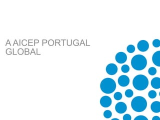 A AICEP PORTUGAL
GLOBAL
 