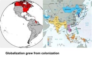 Globalization grew from colonization
 