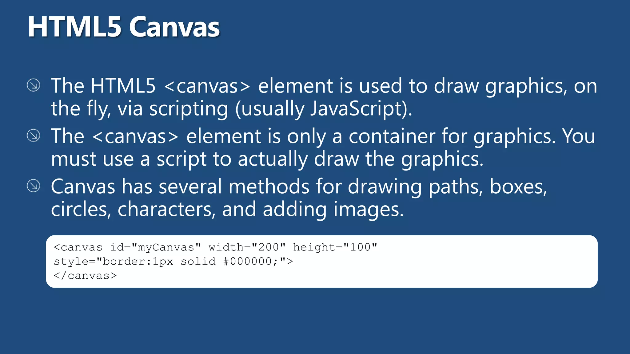 <canvas id="myCanvas" width="200" height="100"
style="border:1px solid #000000;">
</canvas>
 