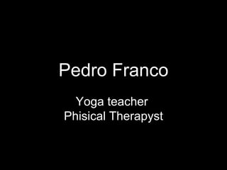 Pedro Franco Yoga teacher  Phisical Therapyst 