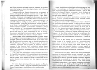 aos leitores noções da atividade comercial, mormente da atividade
açucareira, fumageira, madeireira e algodoeira, por mais volumosas
e importantes na época.
Algumas coisas vão ficando claras na obra: por exemplo, a
imensa participação da burguesia nascente, com seu faro l?Mª-º
desenvolvimento, na edificação do bairro, da vila e, claro, depois,
da cidade. A ideologia historiográfica de dominação, do processo
colonizatório, também vai ficando bem definida, baseada em três
componentes fundamentais: a defesa, a exploração econômica e a
atividade religiosa, interligadas, indissolúveis, uma trindade da
Coroa Portuguesa. E em tomo da trindade vão surgindo os bancos,
a via férrea, a estação telegráfica, os jornais, o porto, o farol que
orienta os navios, os prédios governamentais, o telefone, a energia
elétrica, as igrejas, etc ... etc, compondo uma retaguarda logística.
Para quem se detiver na leitura .os engenhos e as usinas de
açúcar estão mais ou menos enumerados na obra do escritor,
dispensando aqui citações de nomes uma vez que nossa intenção
não é fazer um relatório, mas enunciar a intenção do livro.
Despreocupado, nesta simples apresentação, de datas, nomes
de personagens e números, com que o leitor irá se defrontar, prefiro
a viagem sobre wn passado raramente tratado de tal modo, corno
faz Maya Pedrosa, ao constatar que um desenho panorâmico de
Maceió, feito pelos ingleses, tem forte preocupação de natureza
comercial, notificando mais os pontos de interesse financeiro,
enquanto o dos franceses (mais românticos) salienta alguns
aspectos da beleza local, como se o "cartão postal" também tivesse
atrativo para os negócios, prefiguração, diríamos, do que hoje faz a
atividade turística.
Vale a pena saber que Américo Vespúcio, num dos três navios
da Expedição Manuelina de 1501, costeou Maceió (provavelmente
durante a noite ), embora seu relatório, por sono ou preguiça, ou até
por ter pvaliado mal o potencial da região e também por não ter
podido desenhar seus contornos, não faça registros sobre essa
passagem.
Na leitura alguns personagem famosos aportam em Maceió,
como o General Labatut, a serviço do Imperador, para combater o
General Madeira, que se insubordinara contra as ordens reais.
14
E então Maya Pedrosa vai desfiando o fio do novelo que nos
'onduz à certeza de que em Maceió foram construídas fragatas, e
drlns. algumas incorporadas à Marinha Brasileira, e que um dos
uh11.;tivos do General Madeira era contra a novel atividade de
11111strução de embarcações de grande porte, capazes até de
.11 ividade militar, guerreira, portanto.
Os primeiros governadores provincianos, sobretudo Melo
l'nvoas, primeiro edificador da futura cidade, merecem trânsito
1.;·.pccial por dentro da história alagoana.
Aos poucos vamos vendo o mecanismo dos preços e dos juros
que interferiam no mercado nascente. O ano de 1902 tem marcas
111tlcléveis: a moda experimenta muitas novidades; as companhias
dl• navegação se multiplicam; cresce a presença de navios, que, já
1·111 1671, em número de 64 saíram carregados de nosso porto e
1 hcgaram a 1.479 entre 1901 e 1902, entre estrangeiros e nacionais.
Noutro momento o leitor ficará sabendo que o atual Museu da
1111.1gcm e do Som foi a antiga Recebedoria, que ali numa das
pontes de trapichc desembarcou Dom Pedro fl, em visita a Alagoas,
11pmtunidade na qual inaugurou a nossa Igreja Matriz, a Catedral de
M.1ceió.
A leitura da obra também nos vai permitindo compreender
pu1 que Jaraguá foi se tornando, por ser um ancoradouro mais
.1·µ11ro. ponto comercial de alto interesse econômico, a ponto de
111111ar espaço da Praia do Francês e das lagoas situadas ao sul,
111111rn das quais está Marechal Deodoro - primeira capital da
1'1 uvíncia. Outrossim porque os sentimentos separatistas levaram à
1H:'-cssidade de emancipação de Alagoas de Pernambuco.
A leitura do livro de Maya Pedrosa tanto poderá ser feita por
l'"l1 uturas, por pa11es, pelo leitor que está preocupado com datas,
l ui11 pcdagogias históricas, como pelo leitor comum, numa leitura
l lllcidoscópica, capaz de provocar saudades, montando p~rinhas
lllll pedrinhas e deleitando-se na fantasia que o tema oferece,
l'lllbora lastreado em realidades históricas. Lido numa varanda
"oprnda por ventos suaves o livro remonta ao passado, recompõe a
-..1g:1 e a poesia de uma cidade que foi emergindo da terra e das
i1g11as, uma época capaz de dcspc11ar os poetas, os cronistas e os
pi11tt>1L'S, lal o seu efeito hipnótico sohrc o leitor.
 