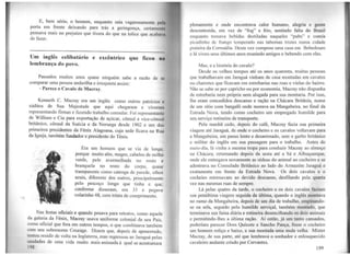 E, bem seno, o homem, enquanto saía vagarosamente pcl1
porta em frente deixando para trás a geringonça, certamente
pensava mais no prejuízo que tivera do que na tolice que acnbava
de fazer.
---------------------------------------------------------------------------------·
Um inglês celibatário e excêntrico que ficou nq
lernbrança do povo.
Passados muitos anos quase ninguém sabe a razão de se
comparar uma pessoa andarilha e irrequieta assim:
- Parece o Cavalo de Macray.
Kenneth C. Macray era um inglês como outros patrícios e
súditos de Sua Majestade que aqui chegaram e viveram
representando firmas e fazendo trabalho consular. Foi representante
de William e Cia para exportação de açúcar, cônsul e vice-cônsul
britânico, cônsul da Suécia e da Noruega desde l902 e um dos
primeiros presidentes da Fênix Alagoana, cuja sede ficava na Rua
da Igreja, também fundador e presidente do Tênis.
Era um homem que se via de longe,
porque muito alto, magro, cabelos de milho
verde, pele avermelhada no rosto e
branqueia no resto do corpo, quase
transparente como catenga de parede, olhos
azuis, diferente dos outros, principalmente
pelo pescoço longo que tinha e que,
conforme disseram, era 33 e pegava
colarinho 48, com trinta de comprimento.
Nas festas oficiais e quando posava para retratos, como aquele
da galeria da Fénix, Macray usava uniforme colonial de seu País
como oficial que fora em outros tempos, o que combinava també~
com seu sobrenome Courage. Dizem que, depois de aposentado,
tentou residir de volta na Inglaterra, mas regressou ao Jaraguá pelas
snudades de uma vida muito mais animada à qual se acostumara
lC)8
plenamente e onde encontrava calor humano, alegria e gente
descontraída, em vez de "fog" e frio, sentindo falta do Brasil
enquanto tomava bebidas destiladas naqueles "pubs" e comia
picadinho de frango temperado nas tabernas tristes numa cidade
praieira da Cornuália. Desta vez comprou uma casa em Bebedouro
e lá viveu seus últimos anos reunindo amigos e bebendo com eles.
Mas, e a história do cavalo?
Desde os velhos tempos até os anos quarenta, muitas pessoas
que trabalhavam em Jaraguá vinham de casa montadas em cavalos
ou chan-etes que ficavam em estrebarias nas ruas e vielas do bairro.
Não se sabe se por capricho ou por economia, Macray não dispunha
de estrebaria nem própria nem alugada para sua montaria. Por isso,
lhe eram concedidos descanso e ração na Chácara Britânia, nome
de um sítio com bangalô onde morava na .Mangabeira, no final da
Estrada Nova, tendo como cocheiro um empregado humilde para
seu serviço rotineiro de transporte.
Pela manhã cedo, depois do café, Macray fazia sua primeira
viagem até Jaraguá, de onde o cocheiro e os cavalos voltavam para
a Mangabeira, ein passo Jento e desanimado, sem o garbo britânico
e militar do inglês em sua passagem para o trabalho. Antes do
meio-dia, lá vinha a mesma tropa para conduzir Macray ao almoço
na Chácara, retornando depois da sesta até a Sá e Albuquerque,
onde ele entregava novamente as rédeas do animal ao cocheiro e se
adentrava no Consulado Britânico ao lado do Armazém Jaraguá e
exatamente em frente da Estrada Nova. Os dois cavalos e o
cocheiro retornavam ao devido descanso, desfilando pela quarta
vez nas mesmas ruas de sempre.
Lá pelas quatro da tarde, o cocheiro e os dois cavalos faziam
sua penúltima viagem seguida da úJtima, quando o inglês montava
no rumo da Mangabeira, depois de um dia de trabalh,o, empinando-
se na sela, seguido pelo humilde serviçal, também montado, que
terminava sua faina diária e rotineira desencilhando os dois animais
e permitindo-lhes a última ração. Aí então, já um tanto cansados,
poderiam parecer Dom Quixote e Sancho Pança, fosse o cocheiro
um homem roliço e baixo, e sua montada uma mula velha. Mister
Macray, de sua parte, até que lembrava o sonhador e enlouquecido
cavaleiro andante criado por Cervantes.
199
 