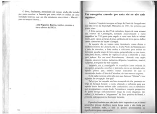 O livro, finalmente, preencherá um espaço ainda não tentado
por outro escritor: a fantasia que corre sobre os trilhos de uma
realidade histórica que um dia estruturou wna cidade - Maceió -
para os tempos futuros ...
16
Luiz Nogueira Barros, médico, cronista e
sócio efetivo do IHGA.
........_____________________________________________________________________________
Um navegador cansado que nada viu ou não quis
t l'gistrar.
Américo Vespúcio navegou ao largo da Ponta de Jaraguá num
lh'' três navios da Expedição Manuelina de 1501. tão próximo que
ll h0
110 visto.
A frota zarpou no dia 29 de setembro, depois de uma semana
1111 Morros de Camaragibe, tomando possivelmente o rumo
11111K11ético de 250 graus para seguir a costa sem dela se afastar
11111110, com a proa ao largo de duas saliências de terra que os índios
Utl'tês chamavam de loçara e Jaraguá.
Se naquele dia os ventos eram favoráveis, como dizem o
111ndcrno Roteiro do Litoral Leste e a Carta-Piloto da Marinha para
" 111ês de setembro, a frota andou o suficiente para avistar no
ltc1111onte aquela nesga de terra quase perpendicular ao seu rumo,
1111111 perfil baixo, coberta de vegetação nativa e infletindo a costa
p1111 sudeste. Era um areal discretamente dourado com capim
1111lµndo, cajueiros brabos, palmeiras delgadas, trepadeiras, muricis
• l'·'lllfllS, avançando de mar a dentro.
Vcspúcj9 era_Q_Çoill!.Qg_rafo da expedição (uma mi~tura de
li 1hgt1dor, geógrafo e escriba) e, por certo, devia ser alertado sobr.e
ll1j11l'l.1s pontas que, embora menos marcantes do que as
m:onlradas desde o Cabo do Calcanhar, deviam merecer registro.
I• de nada escreveu sobre elas em suas famosas ''letteras" e nos
11•g10.,lros de navegação. Por quê?
l'nlvez por ter zarpado em hora avançada do dia, passando ao
1111 f.1º de Jaraguá durante a noite. afastado o suficiente para que
.1q11~·las terras baixas tenham sido confundidas com os tabuleiros
qm• acompanham a costa desde Pernambuco, naquela perspectiva
til• quem navega suficientemente longe da costa (digamos, dez
11tllhns), jú iniciando o "alagamento" da faixa praieira do litoral, a
p11111cirn u desaparecer no horizonte terrestre.
'i: pussivcl tnmbém que niio tenha dado importância ao acidente
gc11g1úlico porque desfilava numa longa costa e não tinha p01
11111111:1 assinalar ludo, e sim os pontos proeminentes 011
•8,11ilk,1tiv11s parn 111111wgaç o,
 