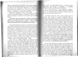 Almas, Avenida da Paz, Praça Sinimbu. Como era de se esperar, o
fato gerou descontentamento agravado por um motor barulhento
que chamavam de ''treme-terra", tamanha era a vibração qu•
transmitia ao solo, chegando o povo a dizer que era sentida no
Bonde da Mangabeira e ouvida pelos moleques da Rua das
Verduras quando botavam os ouvidos no trilho do trem.
Diante das reclamações, Luiz de Vasconcellos, seu dono,
mandara o funcionário Argemiro à redação de "O Bacurau", onde
prestara declarações irreverentes ou inventadas pelo Lafayette
Pacheco:
- O primeiro apito é para acordar os oitocentos operários, o
segundo é para tomarem banho, o terceiro é para tomarem
uma xícara de água quente com bolacha, e o quarto é para
darem entrada na fábrica. Os incomodados que se mudem.
O inglês Kenneth Macray reclamou no jornalzinho dizendo que
Londres tinha madrugadas silenciosas, apesar das suas centenas de
fábricas, porque os apitos de lá eram para o início do trabalho e não
para despertar os trabalhadores junto com a população da cidade.
como se fazia na Santa Margarida. Certa vez o motor "treme-terra"
da fábrica parou e se pôde dormir bem no bairro. Enquanto os
engenheiros debatiam-se com o problema, um grupo de moradores
da Praça do Rayol, conforme disseram ao "O Bacurau", liderados
por Jaime Daltavila (fantasia do Lafayette?), procurou uma
feiticeira do Pontal da Barra para que, através de um "serviço",
impedisse o motor de funcionar para sempre ... amém.
Havia, quase no Trapiche Jaraguá e em frente da Santa
Margarida, um prédio de amplas portas, onde funcionou muitos
anos a Fábrica de Mosaicos de Paulo Pedrosa. Todos os velhos e
maduros de Maceió sabem que seu proprietário era o homem mais
loquaz de Jaraguá (disputava com Dionísio Sobrinho) e que,
gargalhando junto com o Paulo Silveira ou comentando futebol
com Ib Gatto Falcão (ambos eram do CSA), era capaz de ser
ouvido na Recebedoria, quando os bondes não estavam passando.
Antes da Fábrica de Paulo Pedrosa se instalar, funcionava no
local a Serraria Modelo, a maior da cidade. Logo no início da
Avcnida da Paz, todos os sons que de lá partiam chegavam nas
l'lrc-as críticas do bairro, quais sejam: a Praça do Rayol e a Rua
102
"i1111lo Amaro, na antiga Estrada Nova e no início da Sá e
Alhuquerque, onde ficavam as residências e as principais
•~pnrtições bancárias, consulados, lojas e escritórios.
feve-se que suportar anos e anos aquele som cortante e
1q1cntino das serras circulares na madeira, irritando os ouvintes, o
1111c era um verdadeiro inferno de Dante, na hora em que os
1kmônios queriam torturar pelos ouvidos.
No segundo semestre de l922, o farol da cidade, posto no
lnl'Utinga, pelos . fundos da Catedral, lampejando branco e
rncarnado. andou fazendo tanto ruído noite a dentro que provocou
11•clamações da população porque gemia sem parar, bem alto e mais
11111da em certa área de seu círculo de trabalho, quando adquiria uma
1t111alidade grave, diferente por instantes, tendo um famoso
111.1tcmático, professor de muitas gerações, calculado, com base no
fl•mpo que demorava para fazer uma volta em velocidade constante,
que, nesse trecho de seu círculo, media-se trinta e dois graus. Era
ouvido no Aterro de Jaraguá e, diziam, nos dias de vento terra!,
também nos trapiches e no Porto. "Pobre farol ! Azeitai-o!",
implorava Lafayette Pacheco que fez publicar um bilhete escrito
pelo próprio farol e dirigido à Capitania dos Portos, no dia 9 de
cll'lembro: "... gemo a noite inteira (Senhor Capitão dos Portos),
h1I quase um ano, uma lamentação infinitamente dolorosa,
pedindo que me dêem azeite, que é a única bebida que trago
(...) incomodo, sem o querer, toda a cidade com meus chiados
111tcrmináveis, a ponto de já me detestarem", e a invencionice
popular ia adiante: "levarem-me no ridículo, comparando-me a
11111 carro de boi e me apelidando de farol arranhado".
Além dos ruídos poluidores de Jaraguá e seus arrabaldes, ainda
havia os que saíam da imaginação fértil de algumas pessoas. Os
•impos da Praça do Rayol inspiraram um gaiato que imaginou ter
"lido criado um conjunto intitulado de "Batutas do Rayol", um
1111têntico grêmio córeo-musical de batráquios para incomodar os
moradores enquanto ficavam escondidos na vegetação abundante
de um pântano lá existente. Era um composto aquático com as
1iguas de inverno ligando-se, pelo nascente, ao esgoto a céu aberto
ljllC vinha pela Rua da Igreja e, pelo poente, por um canal
_ltl..1,--~-
 