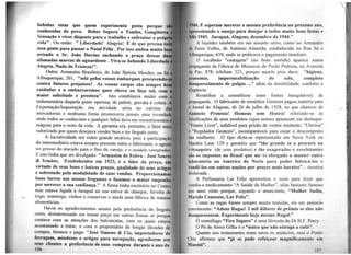 bebidas estas que quem experimenta gosta porque
conhecidas do povo. Beber Segura o Tombo, Gengibirra
Sensação é viver disposto para o trabalho e enfrentar a pró
vida". Ou então: "Liberdade! Alegria! É de que precisa t
essa gente para passar o Nata) Feliz . Por isso andou muito
avisado o Sr. João Davino enchendo a praça dessas d
afamadas marcas de aguardente . Viva-se bebendo Liberdad
Alegria. Nada de Tristeza!".
Outra: Armaz.ém Brasileiro, de João Batista Mendes, na S'Albuquerque, 201, "ze)a pelos vossos embarques precavend
contra futuros prejuízos! As vossas cargas são sempre b
cuidadas e a embarcaremos quer chova ou faça sol, com
maior solicitude e presteza". Isto combinava muito com
indumentária daquela gente operosa, de paletó, gravata e colete.
Exportação/Importação era atividade séria no vaivém
mercadorias e nenhuma firma promoveria jamais uma inve.rda
onde todos se conheciam e qualquer falha dava em ressentimentos
mágoas para o resto da vida. A garantia era, portanto, o fator m ·
valorizado por quem desejava vender bem e ter freguês certo.
A lucratividade era outro grande atrativo, pois a participa
do intermediário estava sempre presente entre o fabricante, o agen
no grosso do atacado para o fino do varejo, e o usuário comprado
E isto tinha que ser divulgado: "Armazém de Estiva - José Soar
~ Irmãos, Estabelecidos em l923, é o líder da praça, e
virtude de seus bons e baixos preços, qualidade de seus artig
e sobretudo pela modalidade de suas vendas. Proporcionam
bons lucros aos nossos fregueses e fazemos o maior empenh
por merecer a sua confiança." A firma tinha escritório no Cen
mas estava ligada a Jaraguá na sua estiva de charque, farinha de
trigo, manteiga, vinhos e conservas e ainda uma fábrica de massas.
alimentícias.
Havia os agradecimentos anuais pela preferência do freguês
certo, desinteressado em tomar preço em outras firmas só porque
contava com as atenções dos balconistas, com os quais estava
acostumado a tratar, e com o proprietário de longas décadas de
compra, fornece e paga: "José Simons & Cia, importadores de
ferragem, miudezas e artigos para navegação, agradecem aos
~cui1 clientes a preferência de suas compras durante o ano de
10()
144. E esperam merecer a mesma preferência no próximo ano,
pruveitando o ensejo para desejar a todos muito boas festas e
..,, l945. Jaraguá, Alagoas, dezembro de J944."
A liquidez também era um assunto sério, como no Armazém
df !•erro Velho, de Antônio Almeida, estabelecido na Rua Sá e
Alhuquerque, 650, onde se praticava o pagamento imediato.
O vocábulo "vantagem" (no bom sentido) aparece numa
ptopaganda da Fábrica de Mosaicos de Paulo Pedrosa, na Avenida
d1t Paz, 878, telefone 225, porque aquele piso dava: "higiene,
fftmomia, impermeabilização do solo, completo
dr111parecimento de pulgas ..." além da durabilidade, conforto e
t:l·gância.
Remédios e cosméticos eram fontes inesgotáveis de
f11t1paganda. O fabricante de remédios Gesteira pagou matéria para
11 Jornal de Alagoas, de 26 de julho de 1928, no que chamou de
Anúncio Protesto! Homens sem Honra! referindo-se às
l1tl11ificações de seus produtos cujos nomes aparecem em destaque:
"Ventre Livre"> infalível para prisão de ventre renitente, "Uterina"
r ''Regulador Gesteira", incomparáveis para curar o descomposto
d11~ mulheres. O tipo dizia-se representado em Nova York na
M111den Lane I 29 e garantiu que "tão grande ia a procura no
r•tr4tngeiro (de seus produtos) e tão exagerados e exorbitantes
110 os impostos no Brasil que me vi obrigado a manter outro
laboratório na América do Norte para poder fabricá-los e
nndê-los em outras nações por preços mais baratos"... mentira
1ll0
slavada.
A Perfumaria Lar Feliz aproveitou o mote para dizer que
11:ndia o medicamento "A Saúde da Mulher", aliás bastante famoso
nos anos vinte porque, segundo o anunciante, "Mulher Sadia,
Mitrido Contente, Lar Feliz".
Como as rugas foram sempre muito temidas, eis um anúncio
n>nvincente: "Adeus Rugas! 2 mil dólares de prêmio se elas não
desaparecerem. Experimente hoje mesmo Rugol."
O vennífugo "Tiro Seguro" é uma fórmula do Dr H.F. Peery.
O Pó de Arroz Gilka é o "único que não estraga a cutis".
Quanto aos restaurantes eram raros os anúncios, mas o Ponto
< hic afirmou que "já se pode rcfeiçoar magnificamente em
Maceió".
107
..
 