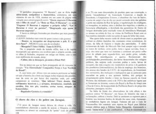 O periódico jaraguaense "O Bacurau", que se dizia órgã
ultra-social, antipolítico e humorístico, costumava, em se
números do ano de 1928, mostrar em um canto de página ce
vocação para autopropaganda assim: "Quem empresta O Bacura
não é filho de casal", ou "Bom ou Mau, O Bacurau", ou ain
"Enganar O Bacurau é enganar a própria velha", "Ler
Bacurau é viver no paraíso", "Desgraçado seja quem
Bacurau empresta".
E havia os diálogos ilustrados por desenhos que mais parecia
caricaturas:
CLIENTE (bolinhas num rosto de quem comeu e não gostou):
- Doutor, os mosquitos me desgraçaram a pele. E o qu
devo fazer? , MÉDICO (com cara de revoltado):
- Mosquito?!! Isto é Sífilis! Tome LUETYL.
Ou, a propósito ainda da temida sífilis, tem a do sujeit
desesperado que apontava um revólver para o próprio ouvido, co
os olhos já fechados, enquanto um amigo em frente, com a ca
mais indiferente do mundo, dizia:
- Calma, não se desespere, já existe o Elixir 914!
Era na época em que se fazia propaganda até do consumo de
energia: "Use Eletricidade! Companhia Força e Luz Nordestt
do Brasil".
E, càro leitor, por último vem um anúncio pertinente ao bai
em que a boemia era o forte nas longas noites tropicais das pensões
ruas da zona ou por baixo dos trapiches onde, por certo
campeavam as venéreas: "Que inferno! Útero doente. Qu
sofrimentos horríveis (...) arrepios, dormências, zumbido n
ouvidos, frio nos pés, coceiras, certas
hemorróidas:
- Regulador Gesteira é o remédio!"
-----------------------------------------------------------------------------
O choro do rico e do pobre em Jaraguá.
.;/ O povo de Jaraguá nunca deixou de chorar a vida. Os
comendadores choravam a queda do açúcar, o bloqueio, a crise
monetária, os atrasos na construção da "ponte'' (cais do porto)
108
e os 2% em ouro descontados do produto para sua construção, a
planta "rocambolesca"· da Associação Comercial, a inação do
Intendente, o Empréstimo Externo, o abandono das ruas do bairro,
11 ponto de surgir à luz do dia um jacaré correndo atrás das galinhas
e gente nas sarjetas da Rua da Igreja, a regularização da criadagem,
os mosquitos, os urubus, ratos e abelhas dos trapiches, o câmbio, a
hurocracia alfandegária, a derrubada das gameleiras do Aterro de
Jaraguá destrnídas pelo machado voraz da Intendência Municipal,
os atrasos na coleta de lixo, as visitas da Profilaxia Rural com os
luncionários metendo a mão nos potes de água de beber das casas.
Mas quem tinha mesmo razão de chorar eram os populares que
i-ofriam os efeitos daninhos das constantes crises econômicas, do
ntraso, da falta de higiene e inação das autoridades. E então
reclamavam de tudo: do Mercado São José sempre.'sujo e cercado
de restos de verdura, carne podre, lama e águas servidas, fezes e
mijo. dos ratos que uma vez mataram e comeram um porco velho
preso de sábado para segunda-feira, sem poder gritar, coitado,
porque lhe amordaçaram o queixo. Reclamavam dos
paralelepípedos proeminentes, das horas desacertadas dos relógios
públicos, das sarjetas onde cresciam piabas e carás, larvas de
mosquito, das más-criações dos vendedores de peixe e da ganância
dos pombeiros (intermediários), da falta de emprego, dos boateiros,
dos atrasos dos bondes da CATU, do impaludismo, da brutalidade
dos carroceiros, dos moleques e maloqueiros que se juntavam para
rnaconhar na praia e nos quintais baldios, dos perigos de
atropelamento pelos bondes e trens na famosa cancela da Great
Westem, das enchentes como a de 1924 e das autênticas lagoas que
se formavam no inverno, como a do Rayol e da Rua do Araçá com
a Rua do Cravo, da incapacidade da Profilaxia Rural e do preço dos
alimentos, passagens, tecidos.
Na linha de frente dos observadores da vida alheia e dos
satíricos estava ''O Bacurau", em busca do falatório das ruas e
reclamações, críticas e ironias. Dele se anotaram os registros para a
história: nos invernos brabos da década dos anos vinte, formaram-
sc verdadeiras lagoas em Jaraguá. Falaram até que o Luiz de
Vasconcellos iria construir uma represa no Rayol para fabricar
energia elétrica para a Fábrica Santa Margarida, dispensando o
motor "treme-terra" e !Cll wmbustivcl. A Rua do Queimado era
---~-
 