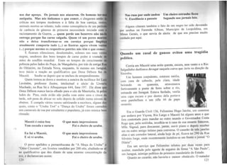 nos dar apreço. Os jornais nos atacarem. Os homens ter-
antipatia. Mas nós tínhamos o que comer, e chegaram então
críticas aos tempos modernos e à falta de boa carniça, rcst
animais mortos ao relento, tudo como conseqüência de um perí
de carência de gêneros de primeira necessidade iniciada com
racionamento da Guerra, ... quem perde um bezerrro não n
entrega porque faz carne salgada. Quem vê um porco mor
não o deixa transformar-se em carniça porque lingül
atualmente comporta tudo (...) as lixeiras agora vivem vazi
(...) porque mesmo os respectivos patrões não têm o que comer
E ficaram silenciosos, desalentados, solenes nas suas vest
negras, saudosos dos bons tempos de carne podre à vontade
antes do conflito mundial. Eram os tempos do crescimento
pobreza pelos lados do Poço, da Mangabeira, por trás da antiga R
do Oitizeiro, na Estrada Nova, enquanto, lá mesmo em Jarag
teve início a reação ao qualificativo que Dona Débora fez
Maceió. Soube-se depois que se encheu de arrependimento.
Quem tomou as dores e mostrou a asneira da recifence foi Lu'
Lavenere, professor ilustre, intelectual e sócio· da Livrari
Machado, na Rua Sá e Albuquerque 644, fone 197. Ele disse que
Dona Débora nunca havia olhado para o céu da Mauricéia, lá pelo
lados do Pina, onde avião não podia voar entre uma e cinco ~
tarde, sob pena de abicar no solo depois de colidir numa núvem d
abutres. E compôs vários versos satirizando a escritora, alguns dot
quais, como o "Urubu Trot" e "Dança do Urubu" foram cantado!
nos carnavais de rua por estudantes e populares, já com música bem
ritmada:
Maceió é coisa boa
Tem cocada e sururu
Eu fui a Maceió,
E só vi urubu.
O que mais impressionou
· Foi o cheiro de urubu.
O que mais impressionou
Foi o cheiro de urubu.
O povo apelídou a pernambucana de "A Moça do Urubu" e
"Odor Cinzento", em livretos vendidos por 200 réis, aludindo-se aí
no qualificativo que deu diante de uma enonne concentração da
nvc, o declamavam assim:
124
Nas ruas por onde andou
V. Excelência a passeio
Um cheiro estranho ficou
Segundo nos jornais leio.
Alguns citaram também o fato de um negro ter sido d~vorado
1101 urubus na Fazenda Albion, Município de Leopo~dma, ~m
Minas Gerais, 0 que servia de alerta_ de que era preciso mmto
111idado por aqui.
Q~~~-~-~---~-;;;--~~~~i--~~--;~~~~~--~;i;~~---~~~---;~~;~dia
(lolítica.
Corria em Maceió uma noite quente, escura, sem vento e o Rio
Salgadinho deslizava devagar naquela curva que ràzii:t na direção da
'iinimbu.
Um homem corpulento, estatura média,
com cara de caboclo, pele clara, idade
beirando os quarenta, atravessava
furtivamente a ponte de ferro sobre o rio,
entrando em Jarag)á. Estava fardado, vestia
uma capa escura e por dentro dela portava
uma parebellum e um rifle 44 de papo
nmarelo.
Era 0 Guarda Civil 136, Felismino Hugo Ja:tobá, um cearense
que andava por Viçosa, Rio Largo e Maceió há alguns anos e que
fora contratado para mandar ao outro mundo o Governador Costa
Rego que, pela noitinha, recolhia-se à cas~ de. sua amante. francesa,
M1le. Sigaud, para descansar, jantar, ouvir piano e depo1~ ~eceber
um ou outro amigo íntimo para conversa. O casarão de tres Janelas
altas e um corredor lateral, ainda hoje de pé, ficava no 29~ da ~~a
Silvério Jorge, onde recentemente instalou-se em frente o Jornal O
Diário".
Era um serviço que Felismino relutou por duas vezes para
aceitar mandado pelo agente de seguros da firma ''A São Paulo'',_
em Jar~guá, inimigo político do primeiro mandatário do Estado.
Quanto ao casarão não haveria o menor obstáculo. O matador
' 125
 