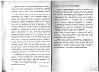 ..
Algumas crônicas deste livro já foram publicadas no jornal "O
Diário" (hoje lamentavelmente fora de circulação), por especial
deferência de meu amigo Eduardo Davino, o que muito me
estimulou a seguir em frente na idéia de publicá-las em forma de
livro.
É fácil imaginar como seria interessante narrar também os
acontecimentos de Jaraguá e seus personagens durante as
epidemias, quando a Alfândega se transformou em hospital, os
choques entre marinheiros, policiais, soldados e populares no
meretrício, a passagem meteórica da Segunda Guerra trazendo
gente de fora, americanos, paulistas, pernambucanos, a Festa de
Bom Jesus dos Navegantes na Praça da Recebedoria e nas
procissões marítimas pela enseada, os hábitos de uma elite social
que regula.va a riqueza e exercia o poder, as. manifestações dos
habitantes do Poço e Pajuçara, as festas de São João na Estrada
Nova, os bailes da Fênix e no Tênis, o que se falava na sucursal da
DIVA - Departamento de Investigação da Vida Alheia, no
escritório de Dionísio Sobrinho na Sá e Albuquerque, bem em
frente da Associação Comercial, os fatos da construção do Porto
pela Geobra, as coisas que fazia ou mandava fazer o Delegado
Eurico Ayres, as histórias do comerciante Sebastião Sabararu, as
incríveis façanhas sociais do Mosso1ó, do Codá e tantos outros
momentos de convivência entre os habitantes do bairro e os
forasteiros que eram muitos. Mas nem sempre as páginas de um
livro podem contar tudo e, por isso, reconheço que fiquei muito
longe de esgotar o assunto porque Jaraguá social era wn mundo
complexo e vasto, não podendo exaurir-se em duas ou três centenas
de páginas. Quem quiser que aprofunde o tema, mas certo de que
nunca chegará a esgotá-lo.
No momento tudo parece oportuno, já que dois prefeitos
seguidos - Ronaldo Lessa e Kátia Bom - estão cuidando de limpar e
revitalizar o bairro, tomando-o a sala de visitas de Maceió,
justamente onde a cidade deitava o seu lixo e boa parte de sua
humanidade vivia no abandono e na luxúria.
Ao leitor muito obrigado pela atenção, e boa viagem pelo
tempo do Velho Jaraguá.
JF Maya Pedrosa.
10
l'l'iml'int Parte: O PRINCÍPIC).
Doado a casa que Manoel Antônio Duro construiu em
Ju1gu , por volta de 1609, andaram trezentos e oitenta
íl v no . Foi quando o calendário teceu a Historia
d .,_Alrro om três etapas: o surgimento de Maceió que
dilam no início do Século XVIII, a marcante
Administração do Governador Póvoas, entre 1819 e
1822, o finalmente a arrancada que a Revolução
lnllll triai promoveu aqui a partir da segundâ metade do
1 culo passado, criando trapiches e sobrados,
furrovias e guindastes, navegação a vapor e depois os
ho11dos olétricos. Y,ieram as ~yerras Mundiais e a
onatruçao do Porto que marcaram uma mudança
r~dlcal em quase tudo que havia em Jaraguá.
Podemos dizer também que estamos numa outra
tipa dessa evolução quando a Prefeitura de Maceió
Iniciou a restauração do bairro. No mais, é só sentir
doravante a metamorfose que o tempo imprimirá nesta
•11toada portuária e comercial.
Quanto mais valerem o sol quente e a terra úmrda no
ooaao Irreversível das jazidas de combustível fóssil, os
Vivos verao sair de Jaraguá navios e dutos de álcool
gigantescos, enquanto levas de homens, crianças e
mulhoros de nossos descendentes partirão ricos e
1urrldontes para visitarem a extensão do planeta.
11
 