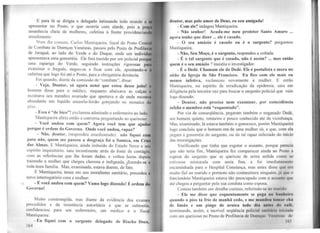 E para lá se dirigia o delegado intimando todo mundo a
apresentar no Posto, o que ocorria com alarde, pois a pra
amanhecia cheia de mulheres, cafetina à frente providencian
atendimento.
Num dia comum. Carlos Mantiqueira, fiscal do Posto Ccnt
de Combate às Doenças Venéreas. passou pelo Posto de Profilax
de Jaraguá, ao lado do Verde e do Duque, onde um indivíd
apresentava uma gonorréia. Ele fora trazido por um policial porq
uma rapariga do Verde, seguindo instruções rigorosas pa
examinar o freguês. negou-se a ficar com ele. apontando-o
cafetina que logo foi até o Posto, para a obrigatória denúncia.
Foi quando, diante da comissão de ''combate", disse:
- Veja, Doutor, só agora notei que estou desse jeito!
homem disse para o médico, enquanto abaixava as calças e
mostrava seu membro avariado que apertava e de onde escoava
abundante um líquido amarelo-limão gotejando no mosaico do
piso.
- Essa é "de bico"! exclamou admirado o enfermeiro ao lado.
Mantiqueira abriu então a conve1·sa perguntando ao queixoso:
- Você andou com quem? Agora você tem que ajudar
porque é ordem do Governo. Onde você andou, rapaz?
- Não, doutor, (respondeu amedrontado) não fiquei com
puta não, quem me passou a desgraça foi a Samica, em Cruz
das Almas. E Mantiqueira. ainda imbuído do Estado Novo e seu
espírito inquisitório, saiu incontinente atrás da fonte de contágio,
com as referências que lhe foram dadas, e voltou horas depois
trazendo a mulher que chegou chorosa e indignada, jlizendo-se a
toda hora família. Mas, examinada, estava doente, de fato.
E Mantiqueira, tenaz em seu moralismo sanitário, procedeu a
novo interrogatório com a mulher:
- E você andou com quem? Vamo logo dizendo! É ordem do
Governo!
Muito constrangida. mas diante da evidência dos exames
procedidos e da insistência autoritária a que se submetia,
confidenciou para um enfermeiro, um médico e o fiscal
Mantiqueira:
- Eu fiquei com o sargento delegado de Riacho Doce,
164
1toutor, mas pelo amor de Deus, eu sou amigada!
- Com ele? indagou Mantiqueira.
- Não senhor! Acuda-me meu protetor Santo Amaro ...
ngora tenho que dizer ... ele é casado.
- O seu amázio é casado ou é o sargento? perguntou
Mantiqueira.
- Não, Seu Moço, é o sargento, respondeu a coitada.
- É o tal sargento que é casado, não é assim? ... mas então
c1uem é o seu amázio ? insistiu o investigador.
- É o Dedé. Chamam ele de Dedé. Ele é postalista e mora no
oitão da Igreja de São Francisco. Eu fico com ele mais ou
menos infetiva, esclareceu novamente a mulher. E então
Mantiqueira, no espírito de erradicação da epidemia, saiu em
diligência pela terceira vez para buscar o sargento policial que veio
logo dizendo:
- Doutor, não precisa nem examinar, por coincidência
infeliz o membro está "esquentado".
Por via de conseqüência. pegaram também o enganado Dedé1
um homem quieto, rotineiro e pouco conhecido até da vizinhança.
Mas. examinado, lá estava também o gonococo, porém Mantiqueira
logo concluiu que o homem era de uma mulher só, e que, com ela
pegara a gonorréia do sargento, ou do tal rapaz infectado do início
das investigações.
Verificando que tinha que esgotar o assunto, porque parecia
que não teria fim. Mantiqueira fez comparecer ainda ao Posto a
esposa do sargento que se queixou de urina ardida como sr
esti'esse misturada com areia fina, e foi imediatamente
encaminhada para o Hospital Constança, mas antes disse que rrn
muito fiel ao marido e po11anto não contaminara ninguém, j{1 qt1l' n
funcionário Mantiqueira estava tão preocupado com o assunto qm•
até chegou a perguntar pela sua conduta como esposa.
Contou também um detalhe curioso, referindo-se ao 111:11 iclu:
- Ele me disse que esquentamento se pega no hnnht•irn
quando o piso tá frio de manhã cedo, e me mandou lom11r dui
de limão e um pingo de arnica todo dia unh.·11 elo t•nfio,
terminando, assim, a incrível seqüência policial su11i1111111 iniciada
com um queixoso no Posto de Profilaxia de Doc11ç111; Vc11é1c11q eh.·
1()"
 