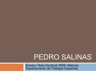 PEDRO SALINAS
Ensayo Tesis Doctoral 2008 Valencia.
Departamento de Filología Española.
 