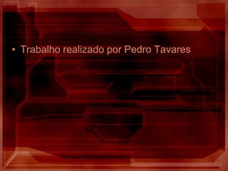 Trabalho realizado por Pedro Tavares
