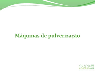 Máquinas de pulverização
 