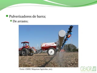 Pulverizadores de barra;
De arrasto;
Fonte: OMBU Máquinas Agrícolas, 2017.
 
