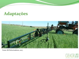 Adaptações
Fonte: KS Pulverizadores, 2017.
 