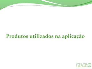 Produtos utilizados na aplicação
 