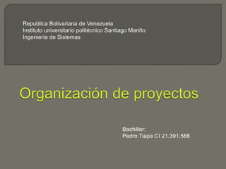 Republica Bolivariana de Venezuela
Instituto universitario politécnico Santiago Mariño
Ingeniería de Sistemas
Bachiller:
Pedro Tiapa CI 21.391.588
 