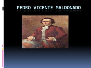 PEDRO VICENTE MALDONADO
 