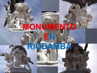 MONUMENTO
    EN
 RIOBAMBA
 
