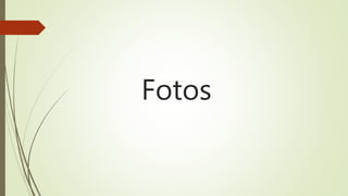 Fotos
 