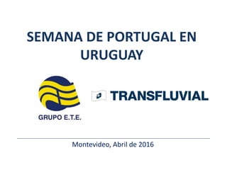 Montevideo, Abril de 2016
SEMANA DE PORTUGAL EN
URUGUAY
 