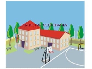         FIN DE LAS ACTIVIDADES  