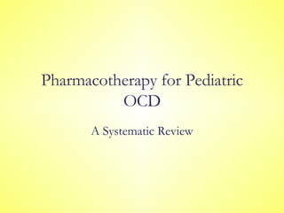 Pharmacotherapy for Pediatric OCD A Systematic Review 