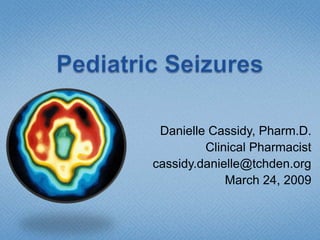 Danielle Cassidy, Pharm.D.
         Clinical Pharmacist
cassidy.danielle@tchden.org
             March 24, 2009
 