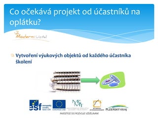 Vytvoření výukových objektů od každého účastníka školeníCo očekává projekt od účastníků na oplátku?