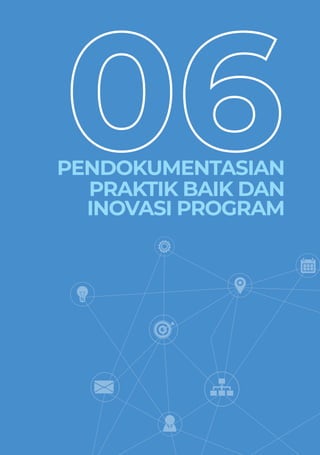 PPEDOMAN UMUM PELAKSANAAN PROGRAM KERJA SAMA PEMERINTAH REPUBLIK INDONESIA DENGAN UNICEF PERIODE 2021-2025 89
PENDOKUMENTASIAN
PRAKTIK BAIK DAN
INOVASI PROGRAM
 