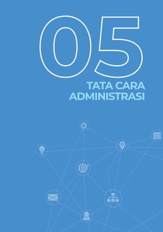 PPEDOMAN UMUM PELAKSANAAN PROGRAM KERJA SAMA PEMERINTAH REPUBLIK INDONESIA DENGAN UNICEF PERIODE 2021-2025 45
TATA CARA
ADMINISTRASI
 