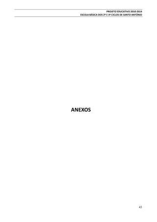 PROJETO EDUCATIVO 2010-2014
ESCOLA BÁSICA DOS 2º E 3º CICLOS DE SANTO ANTÓNIO

ANEXOS

43

 
