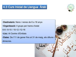 •Destinataris: Nens i nenes de 6 a 16 anys
•Organització: 4 grups per trams d’edat
6-8 / 8-10 / 10-12 /12-16
•Lloc: Al Centre d’Entitats
•Dates: De l’11 de gener fins al 31 de maig, els dilluns i
dimecres.
 