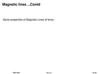 Magnetic lines ...Contd
Some properties of Magnetic Lines of force:
PEE-102A U-I, L-3 16 / 28
 