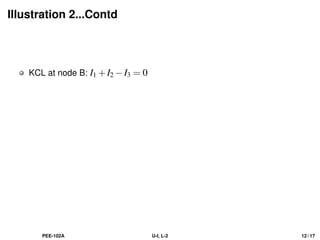 Illustration 2...Contd
KCL at node B: I1 +I2 −I3 = 0
PEE-102A U-I, L-2 12 / 17
 