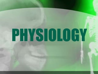 PHYSIOLOGY
 