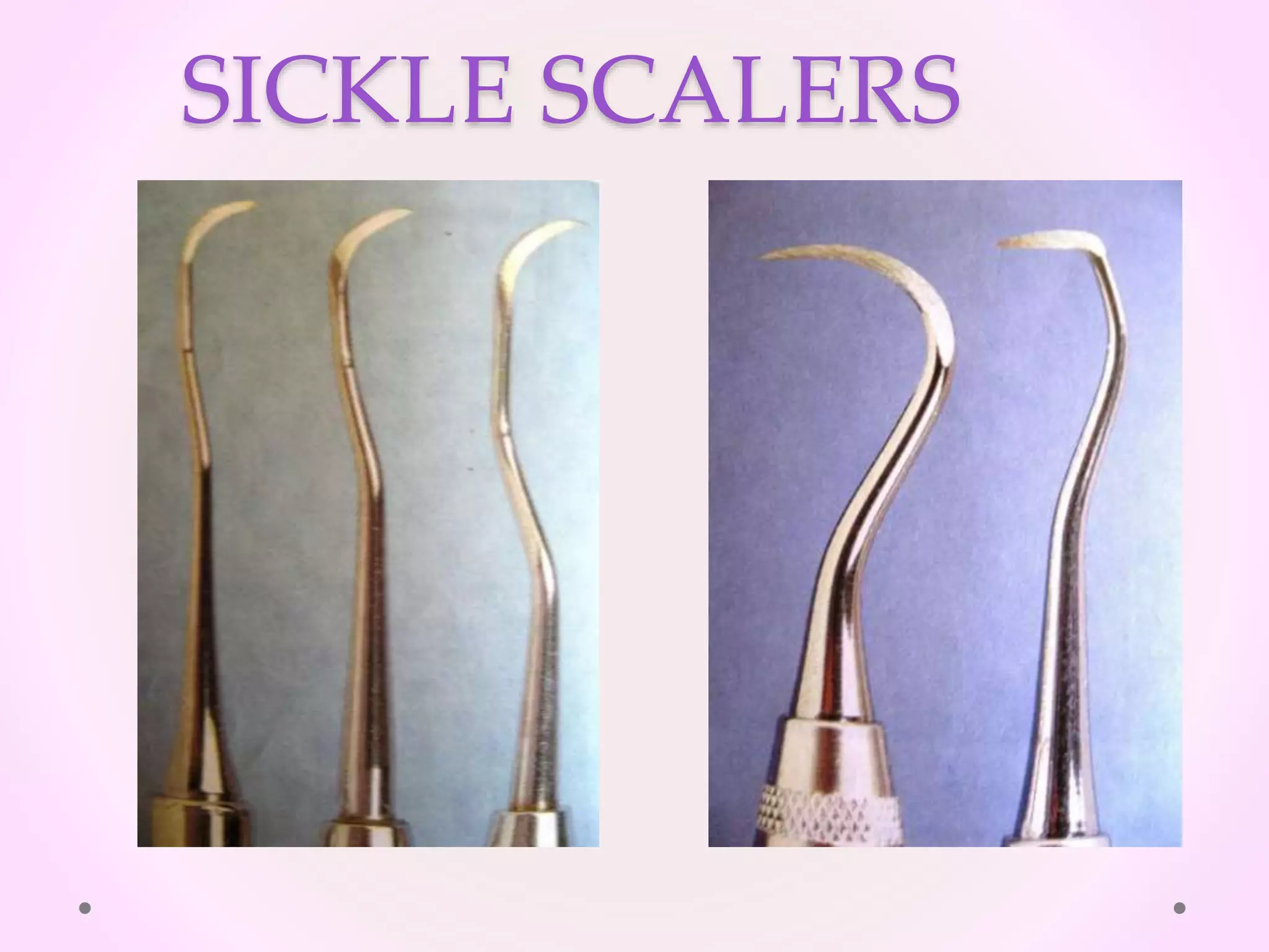 SICKLE SCALERS
 