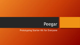 Peegar
Prototyping Starter Kit for Everyone
 