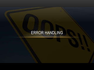 ERROR HANDLING
 