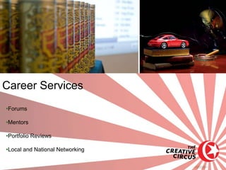 Career Services
•Forums

•Mentors

•Portfolio Reviews

•Local and National Networking
 