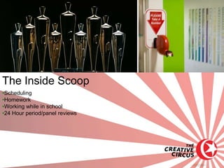The Inside Scoop
•Scheduling
•Homework
•Working while in school
•24 Hour period/panel reviews
 