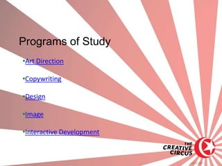 Programs of Study
•Art Direction

•Copywriting

•Design

•Image

•Interactive Development
 
