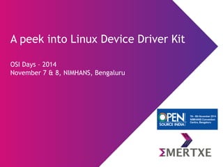 A peek into Linux Device Driver KitOSI Days –2014November 7 & 8, NIMHANS, Bengaluru  