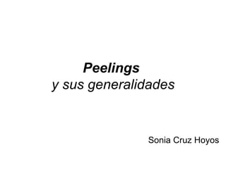 Peelings   y sus generalidades Sonia Cruz Hoyos 