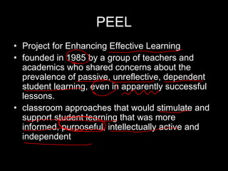 PEEL
• Project for Enhancing Effective Learning
• founded in 1985 by a group of teachers and
academics who shared concerns...