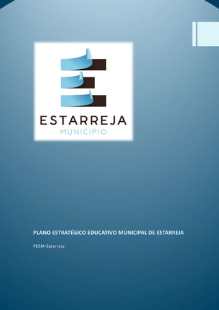 i
PLANO ESTRATÉGICO EDUCATIVO MUNICIPAL DE ESTARREJA
PEEM-Estarreja
 