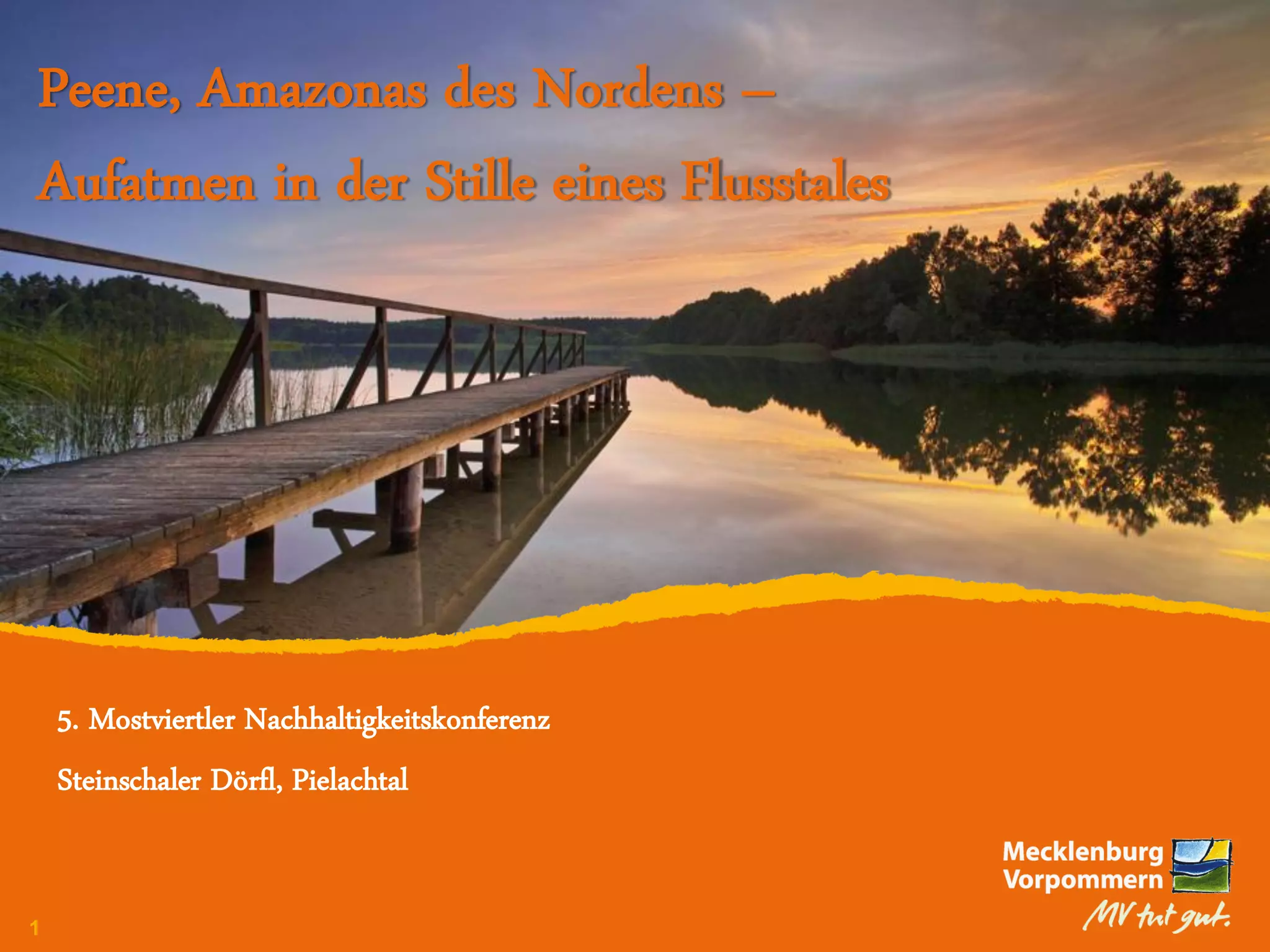 Peene, Amazonas des Nordens –
Aufatmen in der Stille eines Flusstales




  5. Mostviertler Nachhaltigkeitskonferenz
  Steinschaler Dörfl, Pielachtal


1 |
 