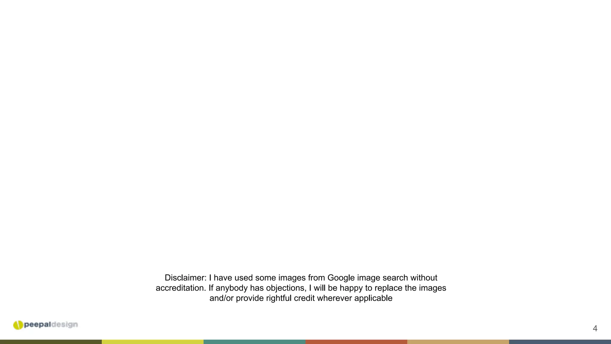 4
Disclaimer: I have used some images from Google image search without
accreditation. If anybody has objections, I will be happy to replace the images
and/or provide rightful credit wherever applicable
 