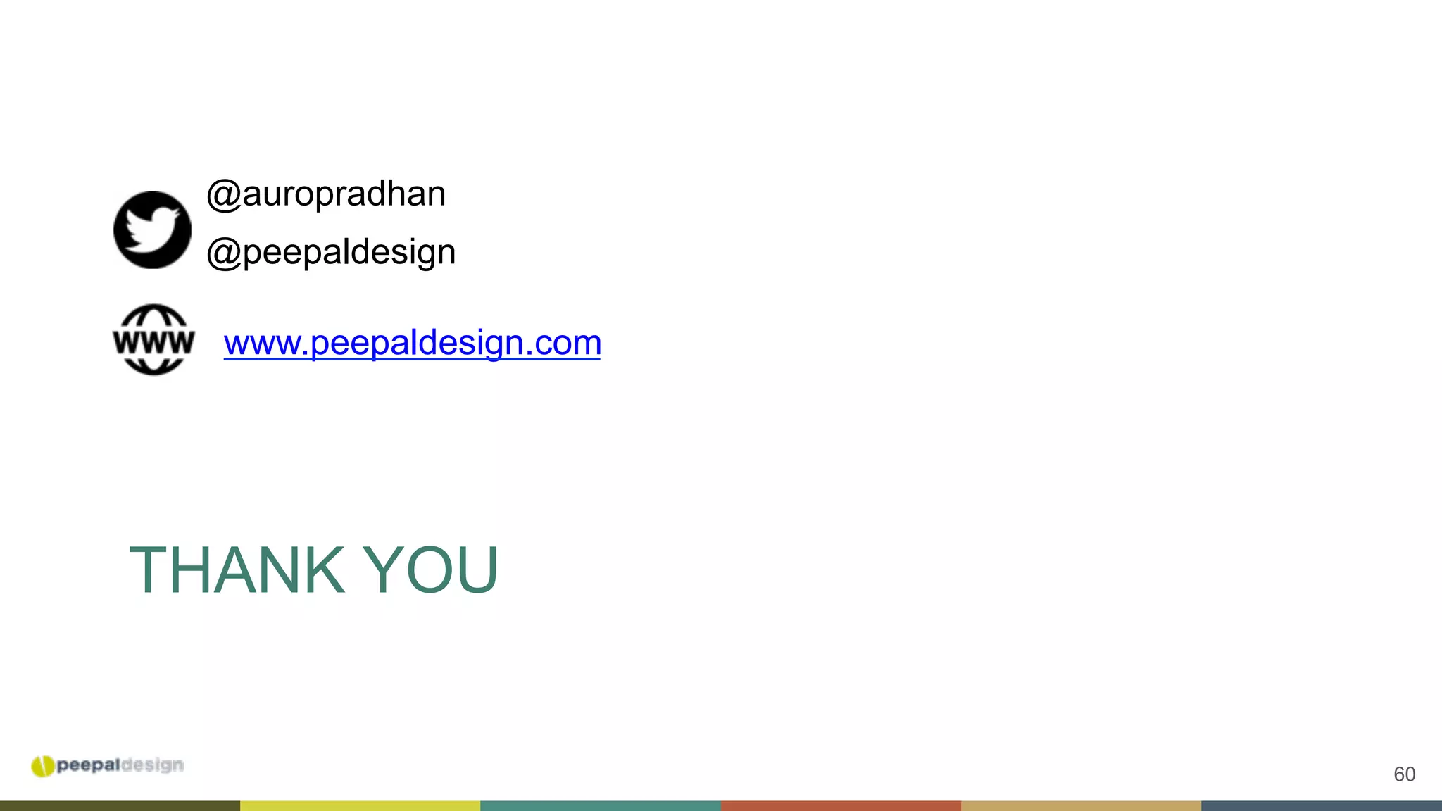 60
THANK YOU
@auropradhan
@peepaldesign
www.peepaldesign.com
 